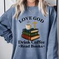 Love God Drink Coffee Read Books Lovers Jesus And Coffee Comfort Colors Sweatshirt Denim Love God Drink Coffee Read Books Lovers Jesus And Coffee Comfort Colors Sweatshirt Denim
