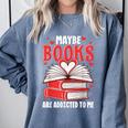 Maybe Books Are Addicted To Me Reading Present Comfort Colors Sweatshirt Denim