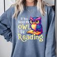 If You Need Me Owl Be Reading Book Lover Reading Bookworm Comfort Colors Sweatshirt Denim