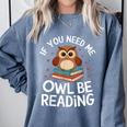 If You Need Me Owl Be Reading Cute Owl Book Comfort Colors Sweatshirt Denim If You Need Me Owl Be Reading Cute Owl Book Comfort Colors Sweatshirt Denim