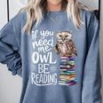 If You Need Me Owl Be Reading Cute Owl Book Lover Comfort Colors Sweatshirt Denim If You Need Me Owl Be Reading Cute Owl Book Lover Comfort Colors Sweatshirt Denim