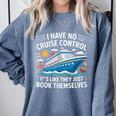 I Have No Control On A Cruise They Book Themselves Comfort Colors Sweatshirt Denim I Have No Control On A Cruise They Book Themselves Comfort Colors Sweatshirt Denim