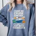 I Have No Cruise Control-It's Like They Book Themselves Comfort Colors Sweatshirt Denim I Have No Cruise Control-It's Like They Book Themselves Comfort Colors Sweatshirt Denim