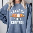 I Have No Shelf Control Book Lover Reading Bookworm Reader Comfort Colors Sweatshirt Denim