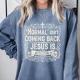 Normal Isn't Coming Back Jesus Is Book Of Revelations Bible Comfort Colors Sweatshirt Denim