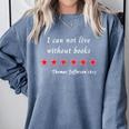 I Can Not Live Without Books Thomas Jefferson Quote 1815 Comfort Colors Sweatshirt Denim I Can Not Live Without Books Thomas Jefferson Quote 1815 Comfort Colors Sweatshirt Denim