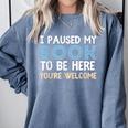 I Paused My Book To Be Here You'Re Welcome Reading Lover Comfort Colors Sweatshirt Denim