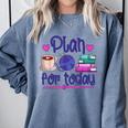 Plan For Today Coffee Yarn Books Sewing Knitter Knitting Comfort Colors Sweatshirt Denim