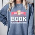 Published Author Ask Me About My Book Comfort Colors Sweatshirt Denim Published Author Ask Me About My Book Comfort Colors Sweatshirt Denim