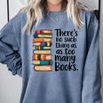 There Is No Such Thing As Too Many Books Book Lover Comfort Colors Sweatshirt Denim