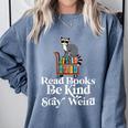 Read Book Be Kind Stay Weird Book Reader Lover Bookworm Comfort Colors Sweatshirt Denim