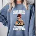 Read Books Drink Coffee Pet Dogs Fight Evil Bookworm Dog Comfort Colors Sweatshirt Denim