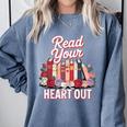 Read Your Heart Out Book Lover Reading Enthusiasts Floral Comfort Colors Sweatshirt Denim
