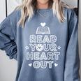 Read Your Heart Out Cute For Love Teacher Reading Book Comfort Colors Sweatshirt Denim Read Your Heart Out Cute For Love Teacher Reading Book Comfort Colors Sweatshirt Denim