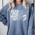Read Your Heart Out Valentine Reading Books Teachers Kids Comfort Colors Sweatshirt Denim