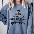 To Read Or Not To Read Book Lover Readers Bookworm Reading Comfort Colors Sweatshirt Denim To Read Or Not To Read Book Lover Readers Bookworm Reading Comfort Colors Sweatshirt Denim