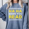 Reading Literacy Ha Ha Made You Read Book Lover Joke Comfort Colors Sweatshirt Denim