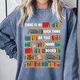 Reading Shirt There Is No Such Thing As Too Many Books Comfort Colors Sweatshirt Denim