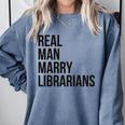 Real Men Marry Librarians – Book Lover Husband Comfort Colors Sweatshirt Denim