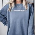See You In A Minute Comic Book Movie Geek Quote Comfort Colors Sweatshirt Denim