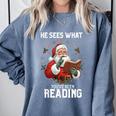 He Sees What You'Ve Been Reading Santa Book Lover Comfort Colors Sweatshirt Denim He Sees What You'Ve Been Reading Santa Book Lover Comfort Colors Sweatshirt Denim
