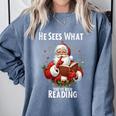 He Sees What You'Ve Been Reading Santa Book Lover For Women Comfort Colors Sweatshirt Denim He Sees What You'Ve Been Reading Santa Book Lover For Women Comfort Colors Sweatshirt Denim