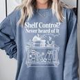 Shelf Control Never Heard Of It Book Lover Reading Comfort Colors Sweatshirt Denim Shelf Control Never Heard Of It Book Lover Reading Comfort Colors Sweatshirt Denim