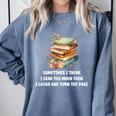 Sometimes I Think I Read Too Much For Books Lover Comfort Colors Sweatshirt Denim