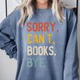 Sorry Can't Books Bye Shirts Books Lovers Comfort Colors Sweatshirt Denim
