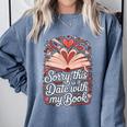 Sorry This Is a Date With My Book Valentine Comfort Colors Sweatshirt Denim