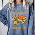 Spicy Books And Iced Coffee Book Lover Smut Reader Comfort Colors Sweatshirt Denim