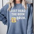 Teacher Quote Just Read The Book Bruh For Men Women Girls Kids Comfort Colors Sweatshirt Denim Teacher Quote Just Read The Book Bruh For Men Women Girls Kids Comfort Colors Sweatshirt Denim