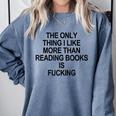The Only Thing I Like More Than Reading Books Is Fucking Comfort Colors Sweatshirt Denim The Only Thing I Like More Than Reading Books Is Fucking Comfort Colors Sweatshirt Denim