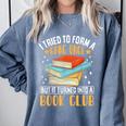 I Tried To Form A Gang Once But It Turned Into A Book Club Comfort Colors Sweatshirt Denim I Tried To Form A Gang Once But It Turned Into A Book Club Comfort Colors Sweatshirt Denim
