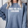 Trust Me Im A Librarian Reading Books Humor Comfort Colors Sweatshirt Denim