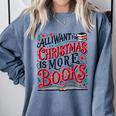 All I Want For Christmas Is More Books Teacher Xmas Holiday Comfort Colors Sweatshirt Denim All I Want For Christmas Is More Books Teacher Xmas Holiday Comfort Colors Sweatshirt Denim
