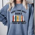 When I Think About Books I Touch My Shelf Book Reader Comfort Colors Sweatshirt Denim