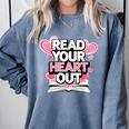 Women Read Your Heart Out Valentine's Day Teacher Book Comfort Colors Sweatshirt Denim