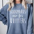 Women's Bookmarks Are For Quitters Librarian Book Lover Comfort Colors Sweatshirt Denim Women's Bookmarks Are For Quitters Librarian Book Lover Comfort Colors Sweatshirt Denim