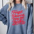 Women's Forget Flowers Buy Me Books Valentine Book Lover Comfort Colors Sweatshirt Denim Women's Forget Flowers Buy Me Books Valentine Book Lover Comfort Colors Sweatshirt Denim