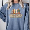 I Work To Support My Reading Addiction Books Lover Comfort Colors Sweatshirt Denim I Work To Support My Reading Addiction Books Lover Comfort Colors Sweatshirt Denim