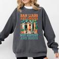 Ban Liars And Crooks Not History And Books Bookworm Library Comfort Colors Sweatshirt Pepper Ban Liars And Crooks Not History And Books Bookworm Library Comfort Colors Sweatshirt Pepper