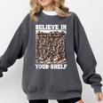 Believe In Your-Shelf Bookworm Book Shelf Reader Comfort Colors Sweatshirt Pepper