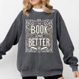 The Book Is Always Better Reader Preference Comfort Colors Sweatshirt Pepper The Book Is Always Better Reader Preference Comfort Colors Sweatshirt Pepper