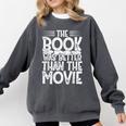 The Book Was Better Than The Movie Comfort Colors Sweatshirt Pepper