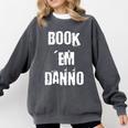 Book 'Em Danno Comfort Colors Sweatshirt Pepper