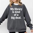 Book Lover My Library Is Kind Of A Big Deal Comfort Colors Sweatshirt Pepper
