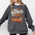 All Booked For Fall Pumpkin Books Thanksgiving Autumn Leaves Comfort Colors Sweatshirt Pepper All Booked For Fall Pumpkin Books Thanksgiving Autumn Leaves Comfort Colors Sweatshirt Pepper