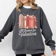 All Booked For Valentines Romantic Books Comfort Colors Sweatshirt Pepper