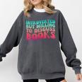 Bookish Reading Love Introverted But Willing To Discuss Book Comfort Colors Sweatshirt Pepper